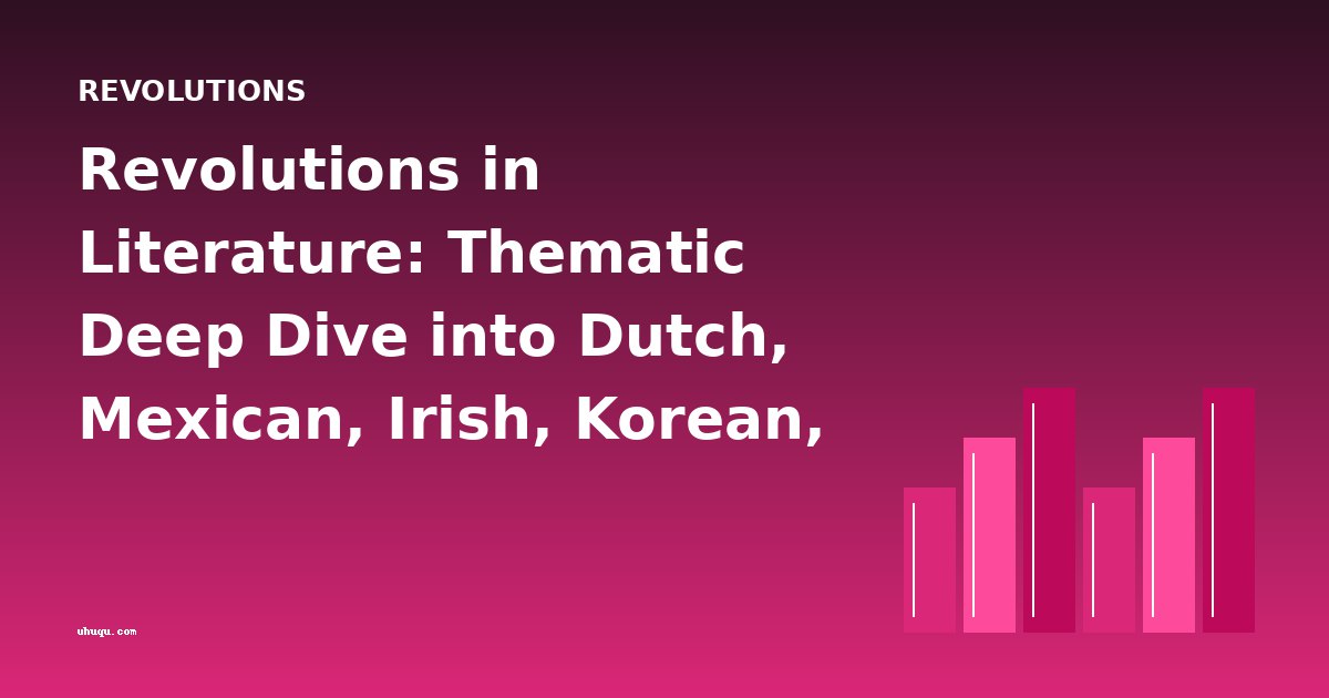 Revolutions in Literature: Thematic Deep Dive into Dutch, Mexican, Irish, Korean, American, and Texan Upheavals