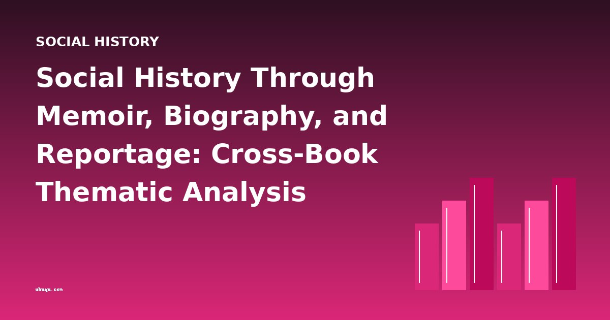 Social History Through Memoir, Biography, and Reportage: Cross-Book Thematic Analysis