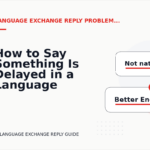 How to Say Something Is Delayed in a Language Exchange Reply