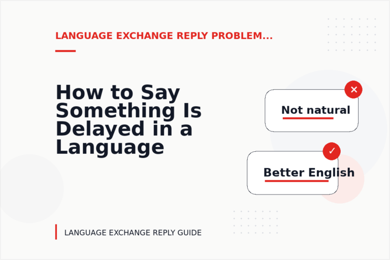 How to Say Something Is Delayed in a Language Exchange Reply How to Say Something Is Delayed in a Language Exchange Reply