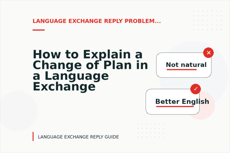 How to Explain a Change of Plan in a Language Exchange Reply How to Explain a Change of Plan in a Language Exchange Reply