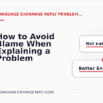 How to Avoid Blame When Explaining a Problem in Language Exchange Reply English
