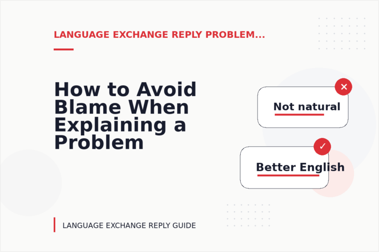 How to Avoid Blame When Explaining a Problem in Language Exchange Reply English How to Avoid Blame When Explaining a Problem in Language Exchange Reply English