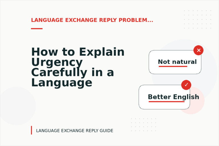 How to Explain Urgency Carefully in a Language Exchange Reply How to Explain Urgency Carefully in a Language Exchange Reply