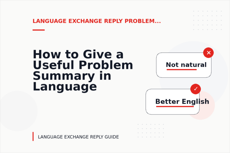 How to Give a Useful Problem Summary in Language Exchange Reply English How to Give a Useful Problem Summary in Language Exchange Reply English