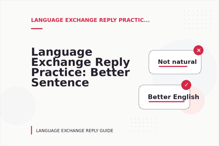 Language Exchange Reply Practice: Better Sentence Choices Language Exchange Reply Practice: Better Sentence Choices